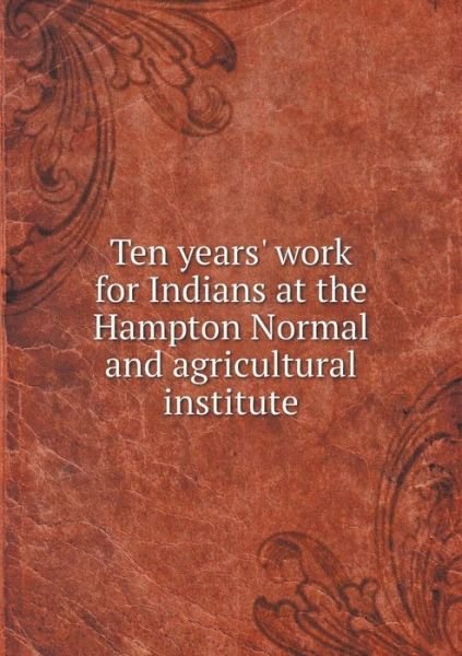 Cover for Hampton Institute · Ten Years' Work for Indians at the Hampton Normal and Agricultural Institute (Paperback Book) (2014)
