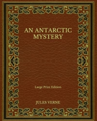 Cover for Jules Verne · An Antarctic Mystery - Large Print Edition (Paperback Book) (2020)