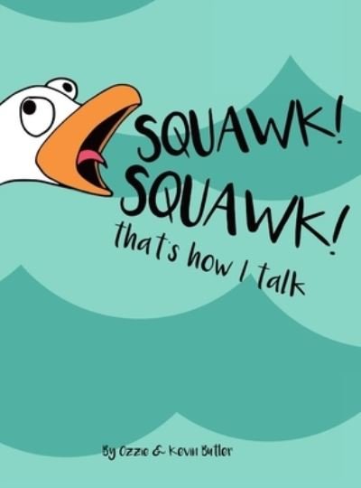 Cover for Ozzie / Kevin Butler · Squawk Squawk... that's how I talk. (Hardcover Book) (2018)