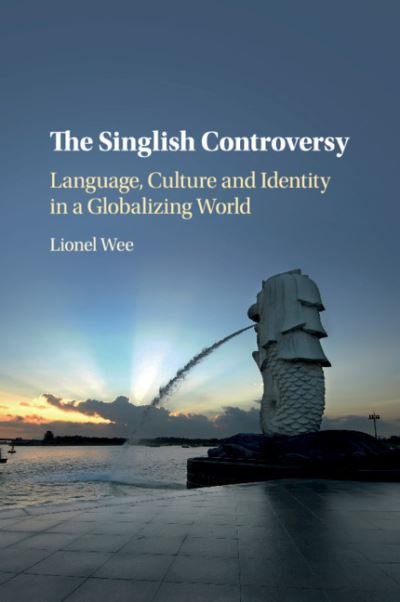 Cover for Wee, Lionel (National University of Singapore) · The Singlish Controversy: Language, Culture and Identity in a Globalizing World (Paperback Book) (2020)