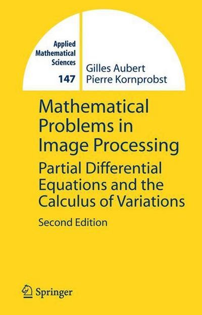 Cover for Gilles Aubert · Mathematical Problems in Image Processing: Partial Differential Equations and the Calculus of Variations - Applied Mathematical Sciences (Paperback Book) [2nd ed. 2006 edition] (2010)