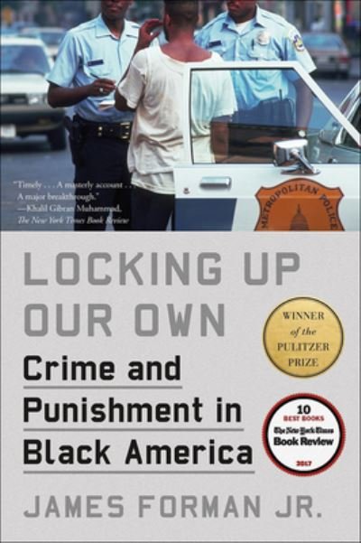 Cover for James Forman · Locking Up Our Own: Crime and Punishmentin Black America (Hardcover Book) (2019)