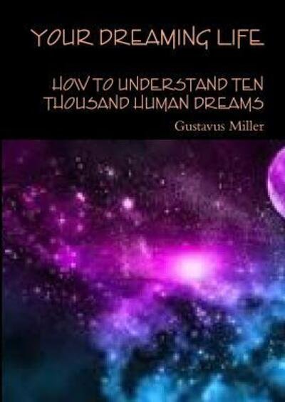 Cover for Gustavus Miller · Your dreaming life How to understand ten thousand human dreams (Paperback Book) (2017)