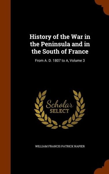 Cover for William Francis Patrick Napier · History of the War in the Peninsula and in the South of France (Hardcover Book) (2015)