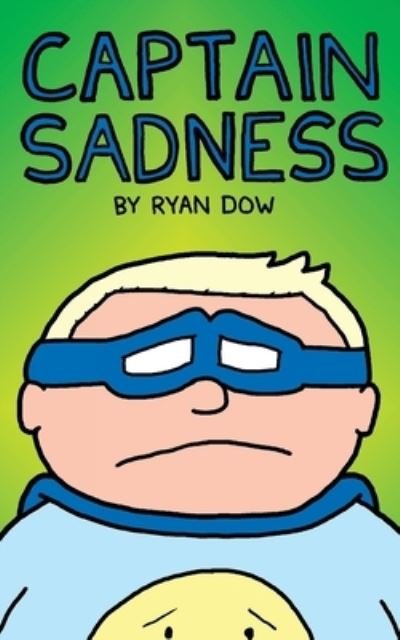 Captain Sadness - Ryan Dow - 图书 - Createspace Independent Publishing Platf - 9781540719829 - 2016年12月20日
