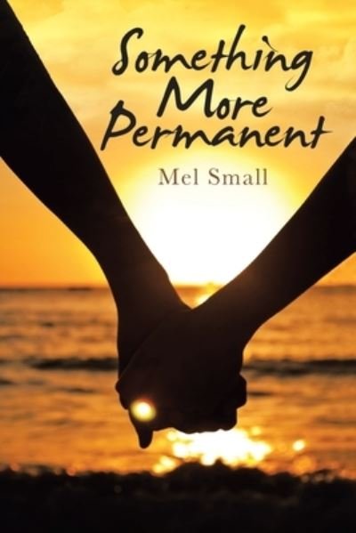 Something More Permanent - Mel Small - 图书 - iUniverse - 9781663214829 - 2020年12月15日