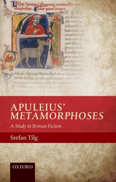 Cover for Tilg, Stefan (Director, Director, Ludwig Boltzmann Institute for Neo-Latin Studies) · Apuleius' Metamorphoses: A Study in Roman Fiction (Hardcover Book) (2014)