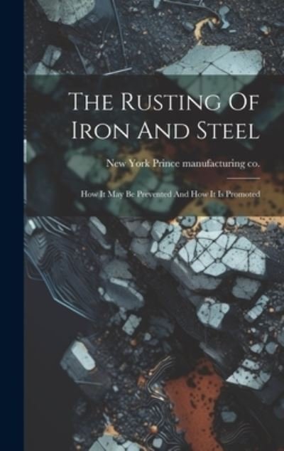 Cover for New York Prince Manufacturing Co · Rusting of Iron and Steel (Book) (2023)