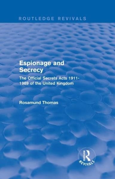 Cover for Rosamund Thomas · Espionage and Secrecy (Routledge Revivals): The Official Secrets Acts 1911-1989 of the United Kingdom - Routledge Revivals (Hardcover Book) (2016)