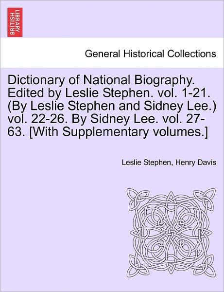 Cover for Leslie Stephen · Dictionary of National Biography. Edited by Leslie Stephen. Vol. 1-21. (By Leslie Stephen and Sidney Lee.) Vol. 22-26. by Sidney Lee. Vol. 27-63. [wit (Paperback Book) (2011)