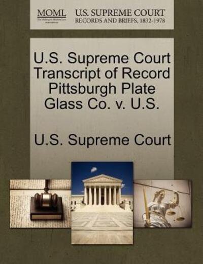 Cover for U S Supreme Court · U.s. Supreme Court Transcript of Record Pittsburgh Plate Glass Co. V. U.s. (Paperback Book) (2011)