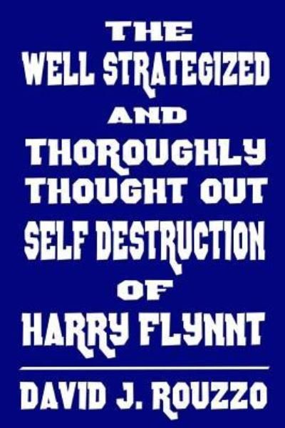 Cover for David J. Rouzzo · The Well Strategized and Thoroughly Thought Out Self Destruction of Harry Flynnt (Paperback Book) (2017)