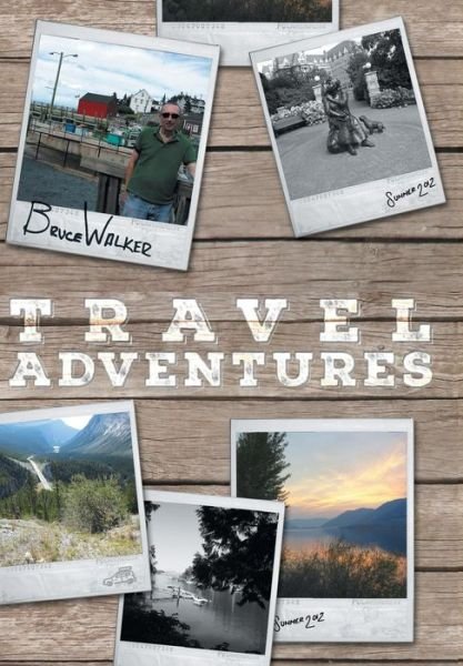 Cover for Walker, Bruce, Etc · Bruce Walker Travel Adventures - Bruce's Great Canadian Road Trip Summer 2012 (Hardcover Book) (2015)