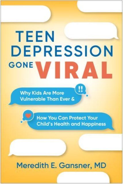 Cover for Gansner, Meredith E. (Harvard Medical School; Boston Children's Hospital, United States) · Teen Depression Gone Viral: Why Kids Are More Vulnerable Than Ever and How You Can Protect Your Child's Health and Happiness (Hardcover Book) (2025)