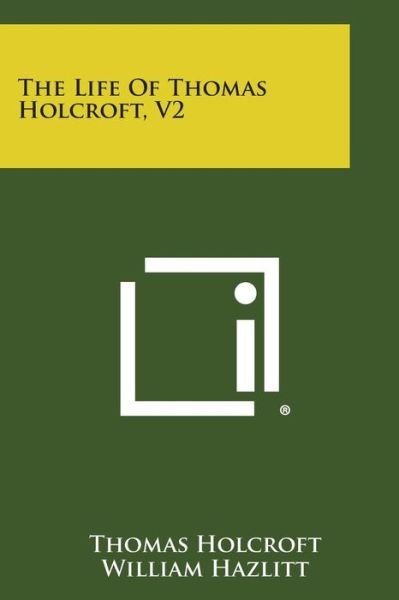 Cover for Thomas Holcroft · The Life of Thomas Holcroft, V2 (Paperback Book) (2013)