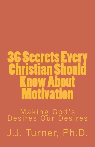 Cover for J J Turner · 36 Secrets Every Christian Should Know About Motivation (Paperback Book) (2017)