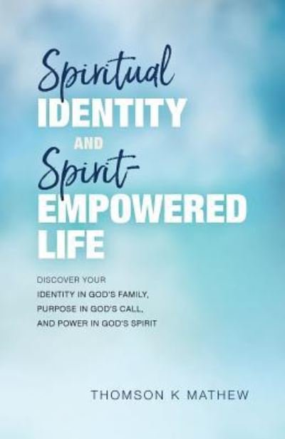 Cover for Thomson K Mathew · Spiritual Identity and Spirit-Empowered Life (Paperback Book) (2017)