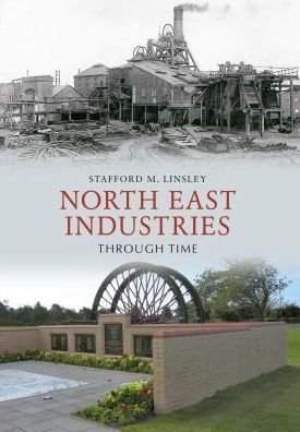 Cover for Stafford M. Linsley · North East Industries Through Time - Through Time (Paperback Book) [UK edition] (2011)