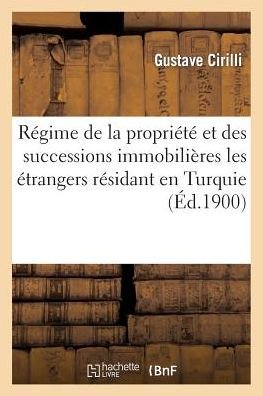 Cover for Cirilli-g · Regime De La Propriete et Des Successions Immobilieres Concernant Les Etrangers Residant en Turquie (Paperback Book) (2015)