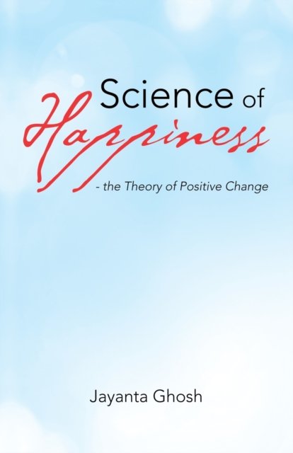 Cover for Jayanta Ghosh · Science of Happiness - the Theory of Positive Change (Paperback Book) (2021)