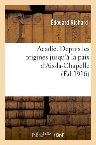 Cover for Richard-e · Acadie: Reconstitution D Un Chapitre Perdu De L Histoire D Amerique (Paperback Book) [French edition] (2013)