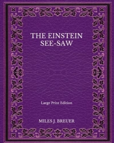 Cover for Miles J Breuer · The Einstein See-Saw - Large Print Edition (Paperback Book) (2020)