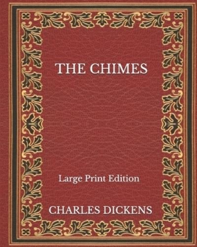 Cover for Charles Dickens · The Chimes - Large Print Edition (Paperback Book) (2020)