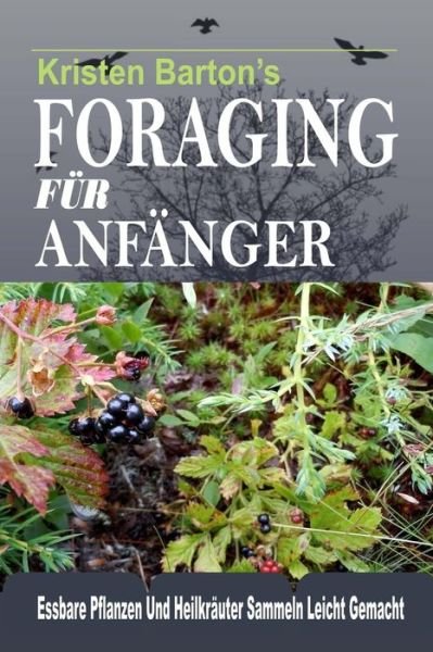 Cover for Kristen Barton · Foraging Für Anfänger : Essbare Pflanzen Und Heilkräuter Sammeln Leicht Gemacht (Paperback Book) (2017)