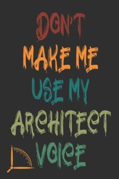 Cover for 360 Publishing · Don't Make Me Use My Architect Voice (Paperback Book) (2019)