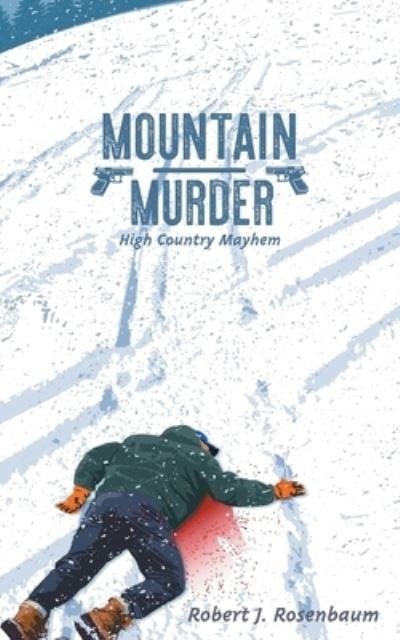 Mountain Murder - Robert J. Rosenbaum - 图书 - iUniverse, Incorporated - 9781663236838 - 2022年5月3日
