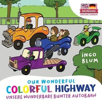 Cover for Ingo Blum · Our Wonderful Colorful Highway - Unsere wunderbare bunte Autobahn (Paperback Book) (2018)