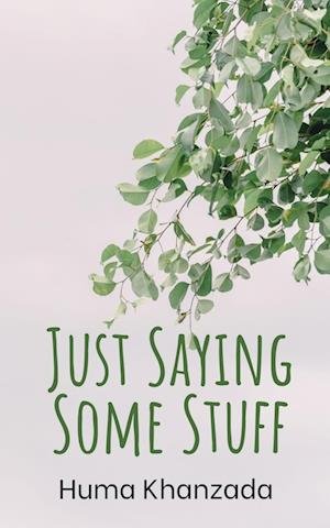 Cover for Huma Khanzada · Just Saying Some Stuff (Book) (2023)