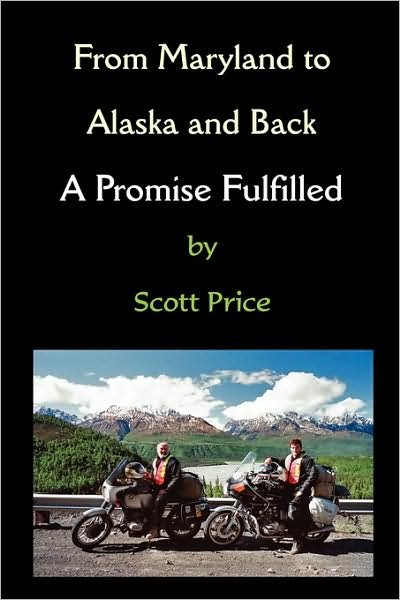 Cover for Scott Price · From Maryland to Alaska and Back: a Promise Fulfilled (Paperback Book) [1st edition] (2009)
