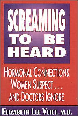 Cover for Vliet, Elizabeth Lee, M.D. · Screaming to Be Heard: Hormonal Connections Women Suspect and Doctors Still Ignore (Hardcover Book) (1996)