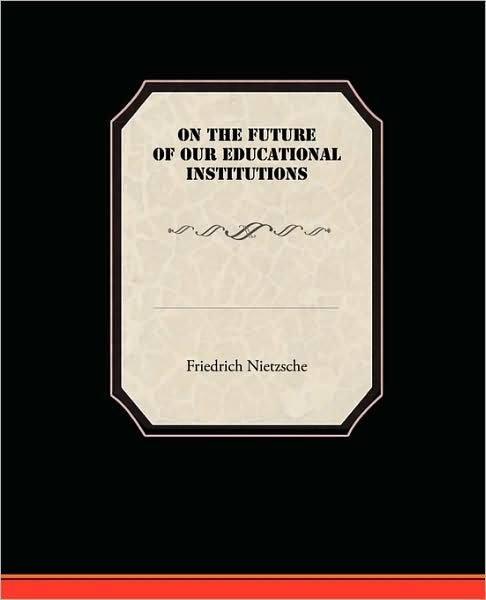Cover for Friedrich Nietzsche · On the Future of Our Educational Institutions (Paperback Book) (2009)