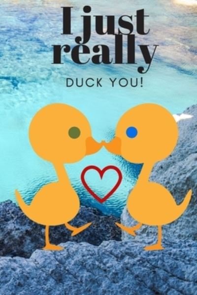 Cover for D Designs · I Just Really Duck You! : Scenery - Sweetest Day, Valentine's Day or Just Because Gift (Paperback Book) (2019)