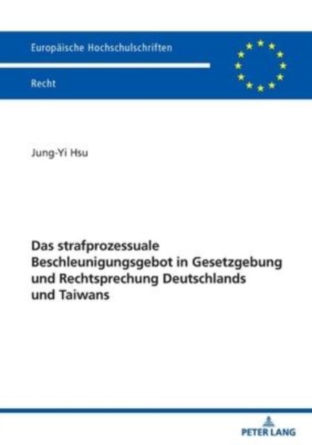 Cover for Jung Yi Hsu · Das Strafprozessuale Beschleunigungsgebot in Gesetzgebung Und Rechtsprechung Deutschlands Und Taiwans - Europaeische Hochschulschriften Recht (Paperback Book) (2022)