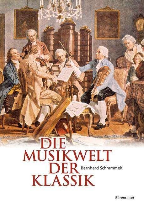 Cover for Bernhard Schrammek · Die Musikwelt Der Klassik: Ideal Fur Musikliebhaber, Lehrende Und Oberstufenschu (Book) (2011)