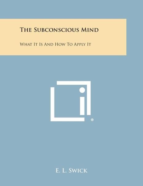 Cover for E L Swick · The Subconscious Mind: What It is and How to Apply It (Paperback Book) (2013)