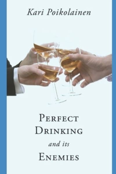 Cover for Kari Poikolainen · Perfect Drinking and its Enemies (Paperback Book) (2014)