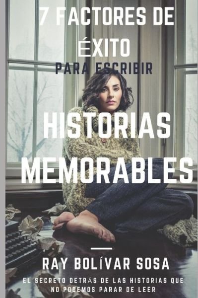 Cover for Ray Bolivar · 7 factores de exito para escribir historias memorables (Paperback Book) (2018)