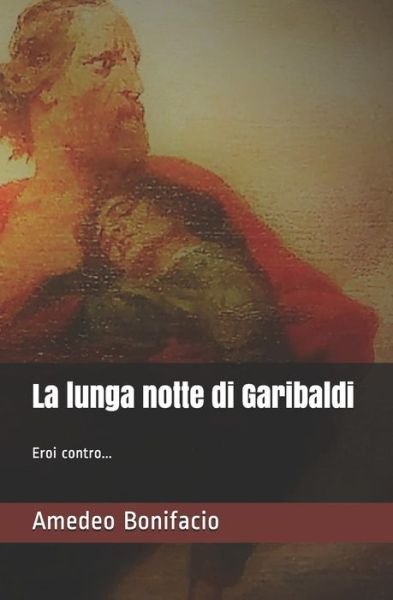 Cover for Amedeo Bonifacio · La Lunga Notte Di Garibaldi (Paperback Book) (2018)