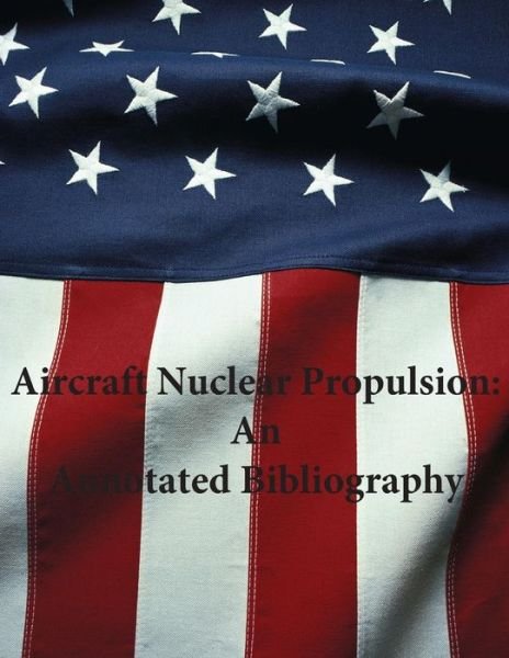 Cover for Office of Air Force History · Aircraft Nuclear Propulsion: an Annotated Bibliography (Paperback Book) (2015)