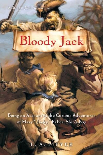 Cover for L A Meyer · Bloody Jack: Being an Account of the Curious Adventures of Mary "Jacky" Faber, Ship's Boy - Bloody Jack Adventures (Paperback Book) [2nd edition] (2010)