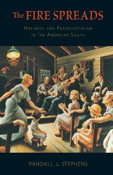 Cover for Randall J. Stephens · The Fire Spreads: Holiness and Pentecostalism in the American South (Paperback Book) (2010)