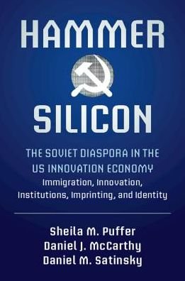 Cover for Puffer, Sheila M. (Northeastern University, Boston) · Hammer and Silicon: The Soviet Diaspora in the US Innovation Economy — Immigration, Innovation, Institutions, Imprinting, and Identity (Hardcover Book) (2018)