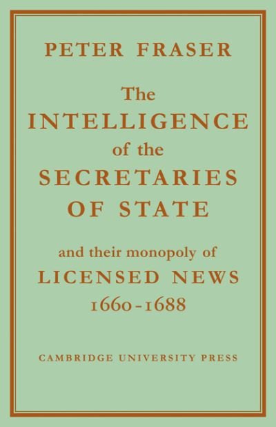 Cover for Peter Fraser · The Intelligence of the Secretaries of State: And their Monopoly of Licensed News (Paperback Book) (2011)