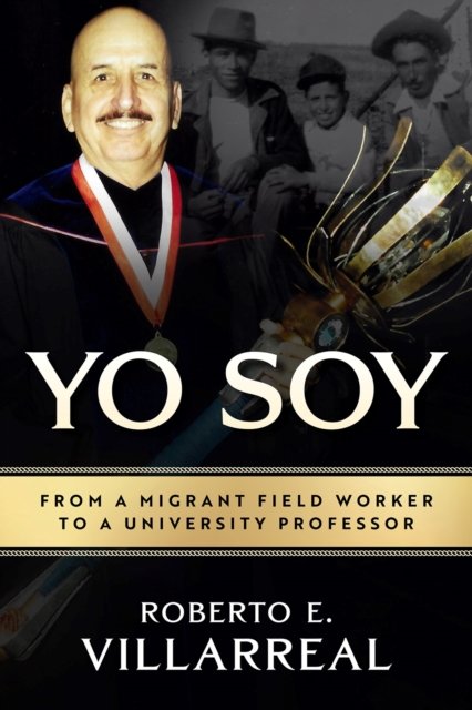 Cover for Roberto E. Villarreal · Yo Soy Volume 14: From a Migrant Field Worker to a University Professor - Al Filo: Mexican American Studies Series (Hardcover Book) (2025)