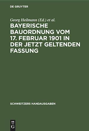 Cover for Georg Heilmann · Bayerische Bauordnung Vom 17. Februar 1901 in Der Jetzt Geltenden Fassung: Mit Erlauterungen Und Den Wichtigsten Einschlagigen Vorschriften - Schweitzers Handausgaben (Hardcover Book) [2nd 2., Verm. Und Verb. Aufl. Reprint 2020 edition] (1927)