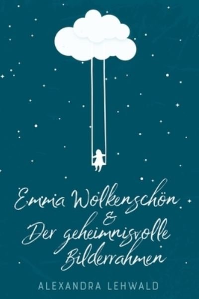 Cover for Alexandra Lehwald · Emma Wolkenschoen &amp; Der geheimnisvolle Bilderrahmen (Paperback Book) (2020)